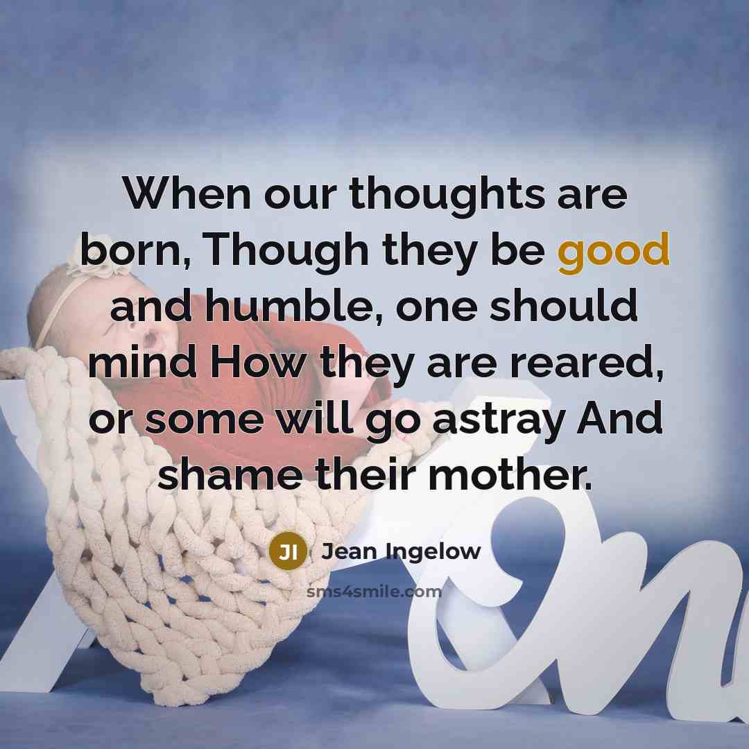 “When our thoughts are born, Though they be good and…” quote by Jean Ingelow