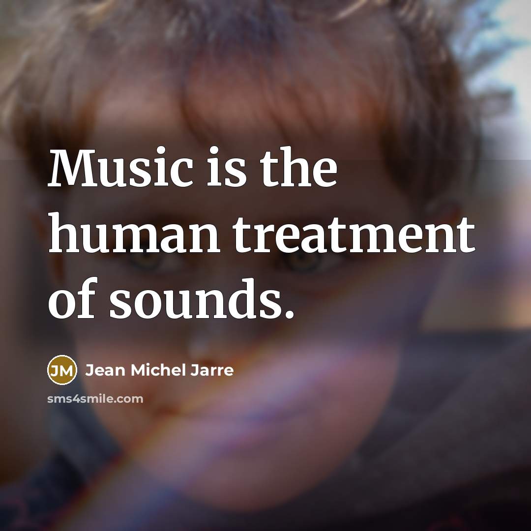 “Music is the human treatment of sounds.…” quote by Jean Michel Jarre