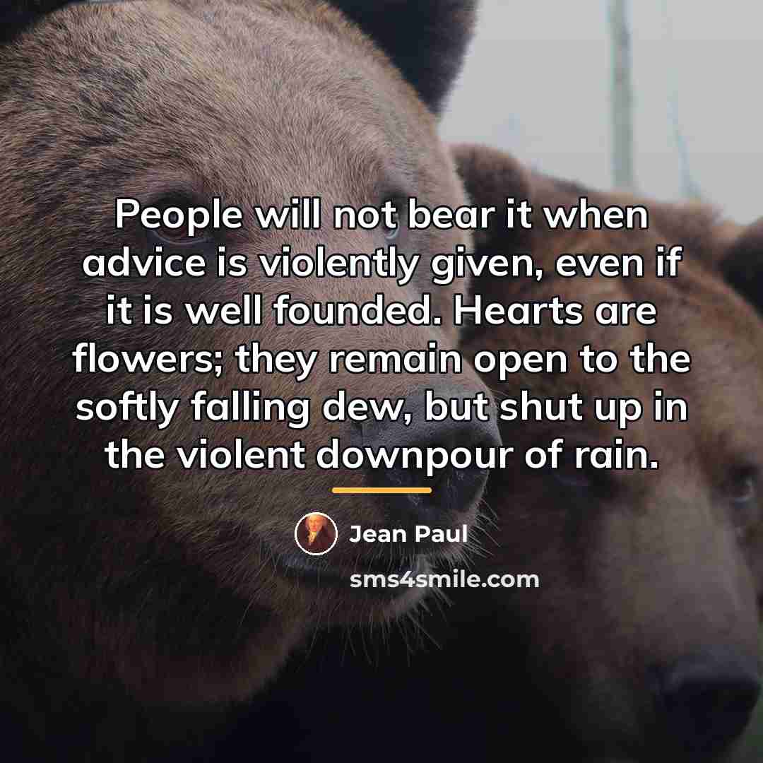 “People will not bear it when advice is violently given,…” quote by Jean Paul
