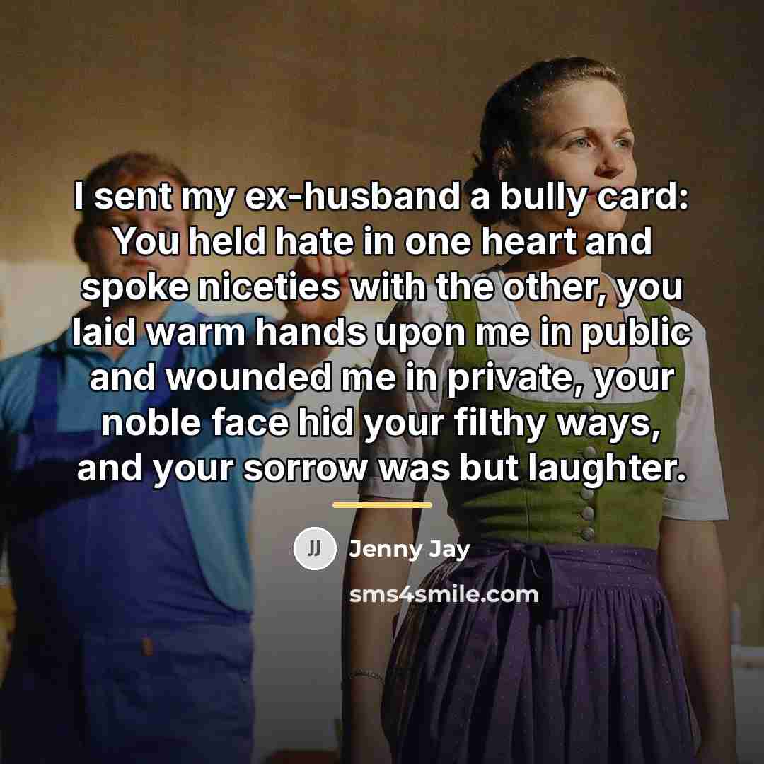 “I sent my ex-husband a bully card: You held hate…” quote by Jenny Jay