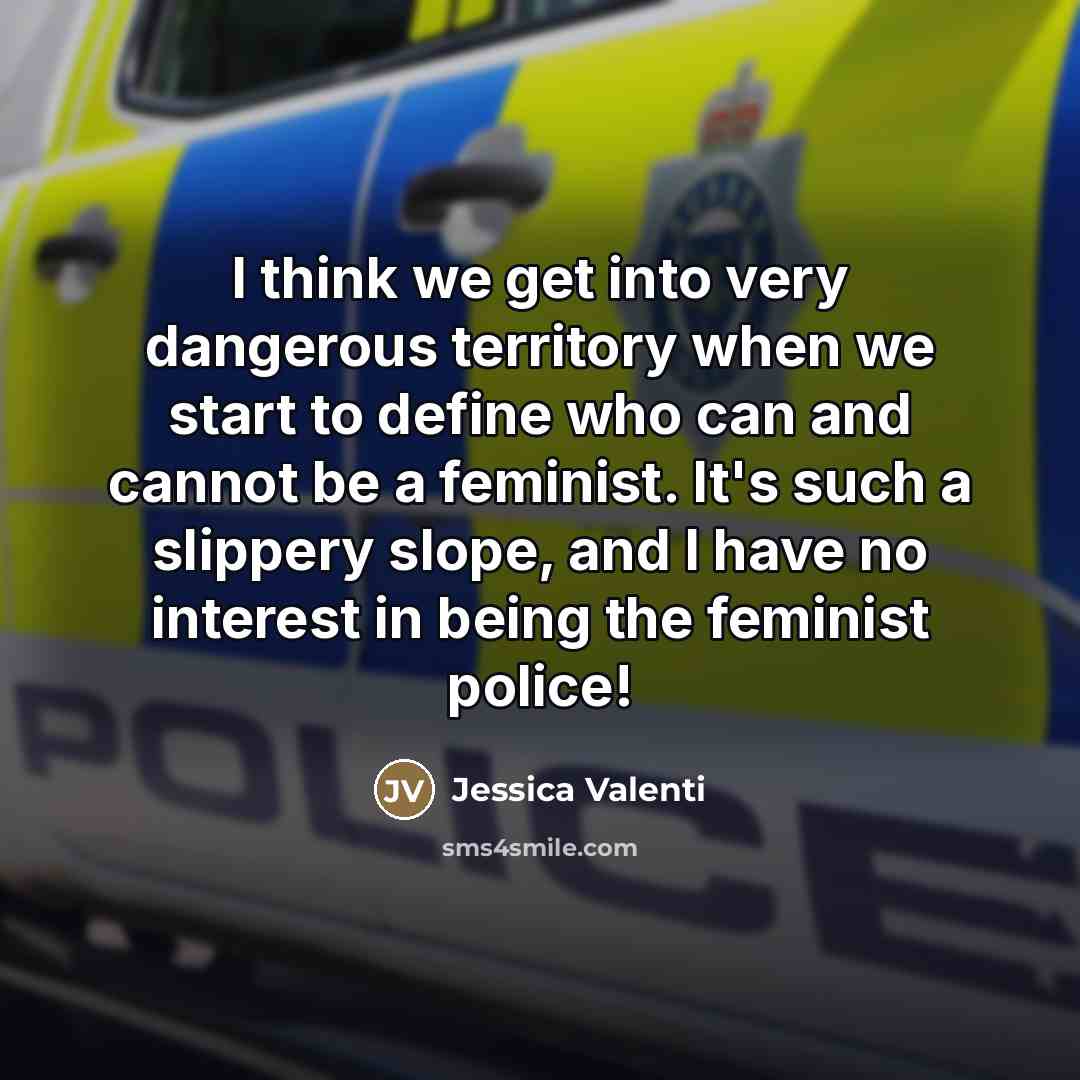 “I think we get into very dangerous territory when we…” quote by Jessica Valenti