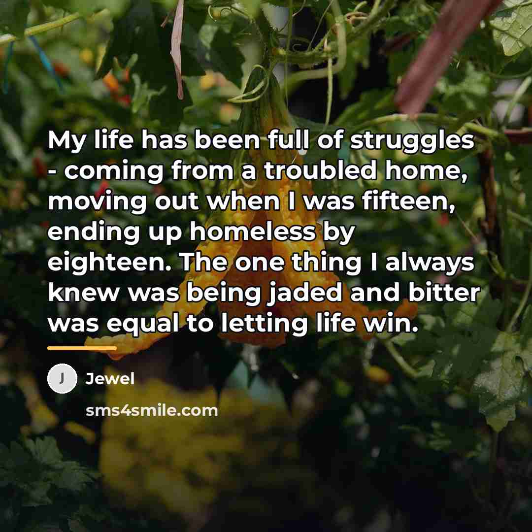 “My life has been full of struggles - coming from…” quote by Jewel