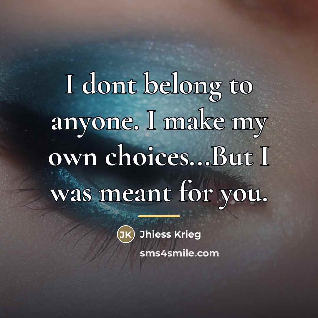 “I dont belong to anyone. I make my own choices...But…” quote by Jhiess Krieg