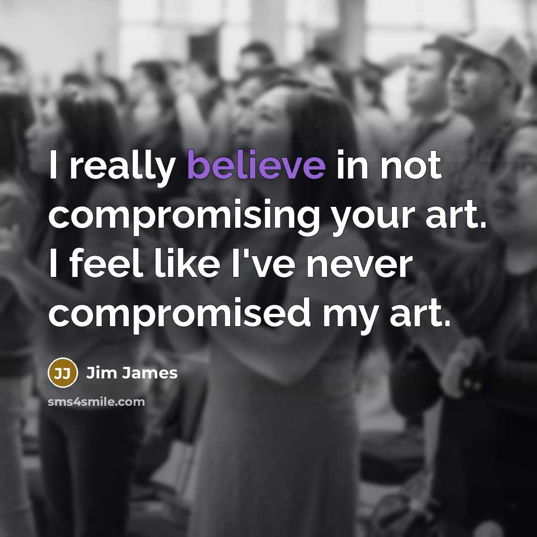 “I really believe in not compromising your art. I feel…” quote by Jim James