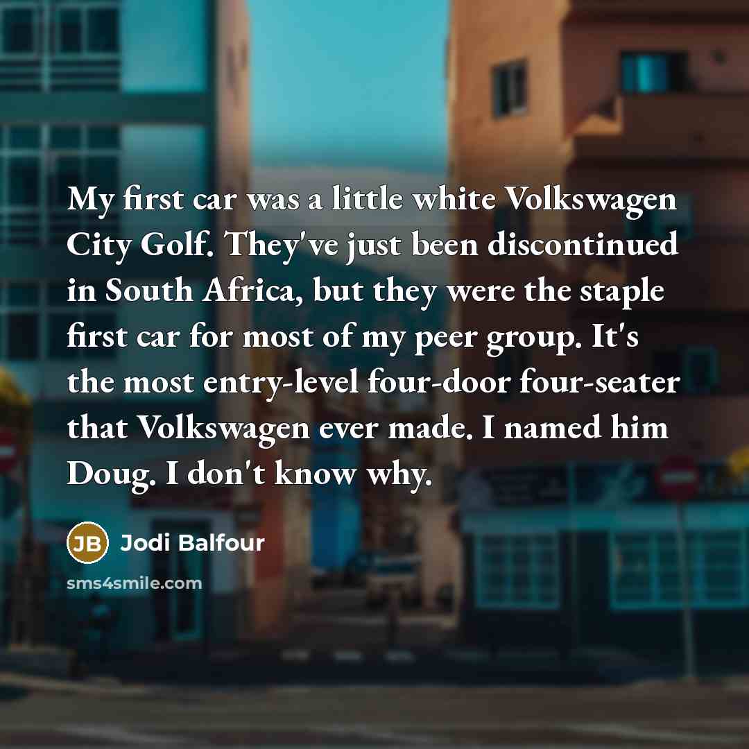 “My first car was a little white Volkswagen City Golf.…” quote by Jodi Balfour