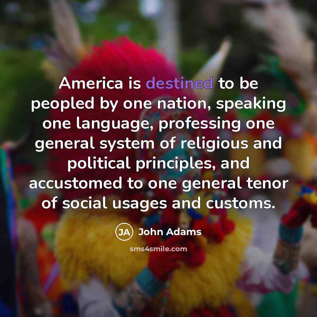 “America is destined to be peopled by one nation, speaking…” quote by John Adams