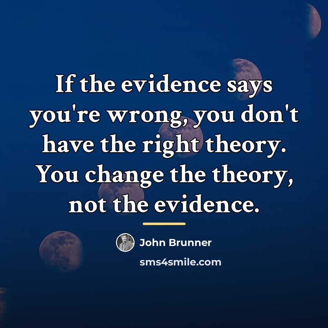 “If the evidence says you're wrong, you don't have the…” quote by John Brunner