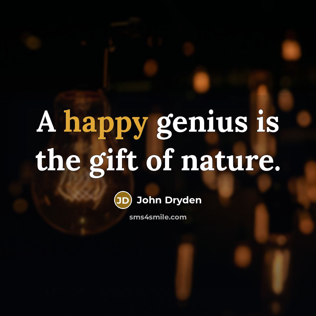 “A happy genius is the gift of nature.…” quote by John Dryden