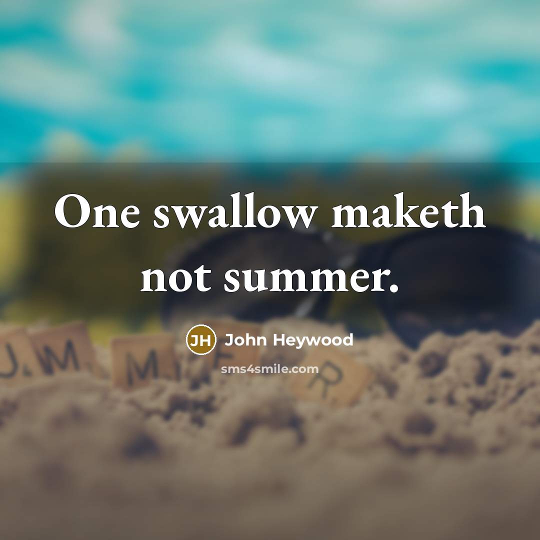“One swallow maketh not summer.…” quote by John Heywood