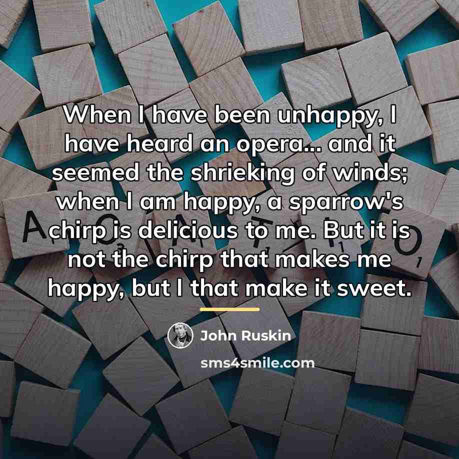 “When I have been unhappy, I have heard an opera...…” quote by John Ruskin