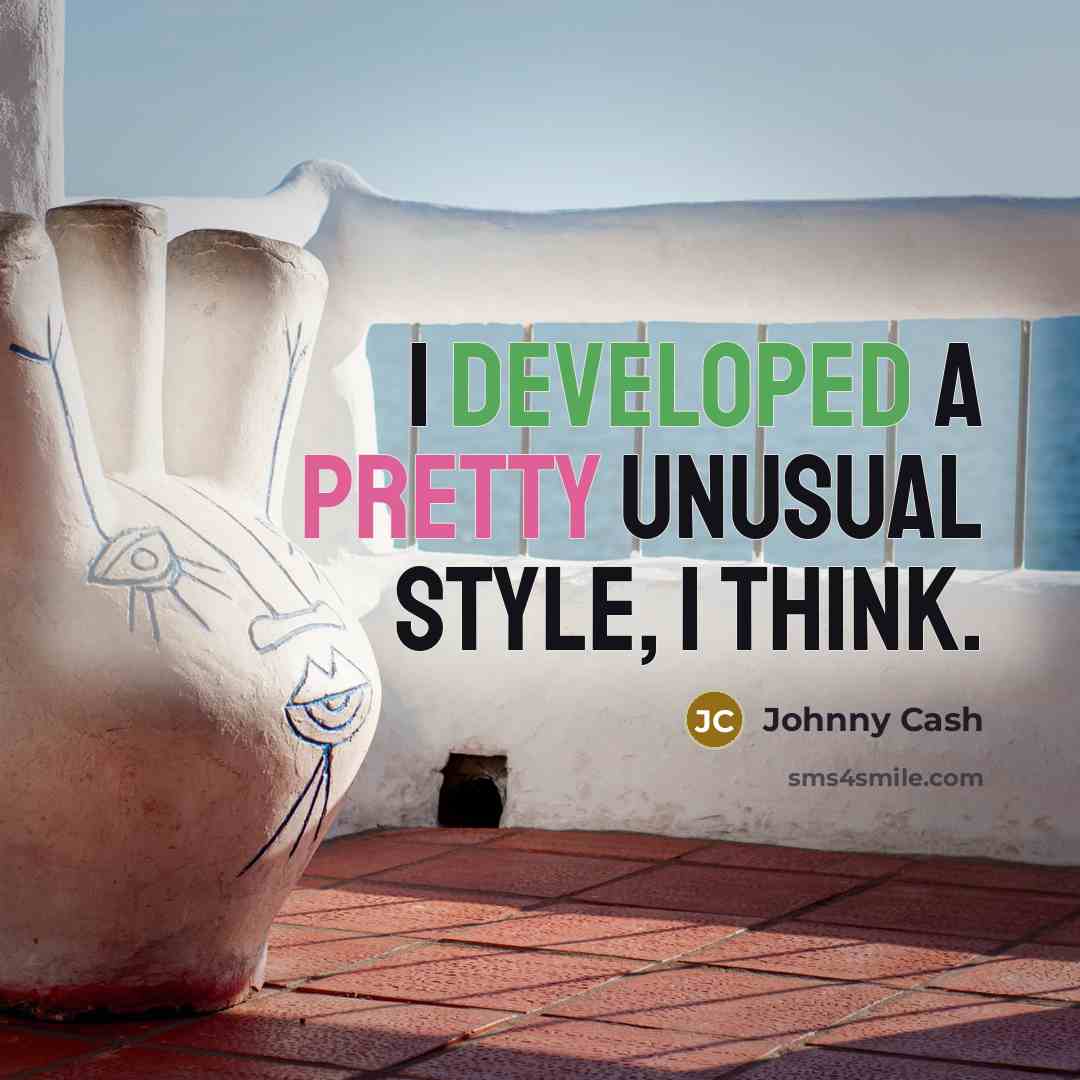 “I developed a pretty unusual style, I think.…” quote by Johnny Cash