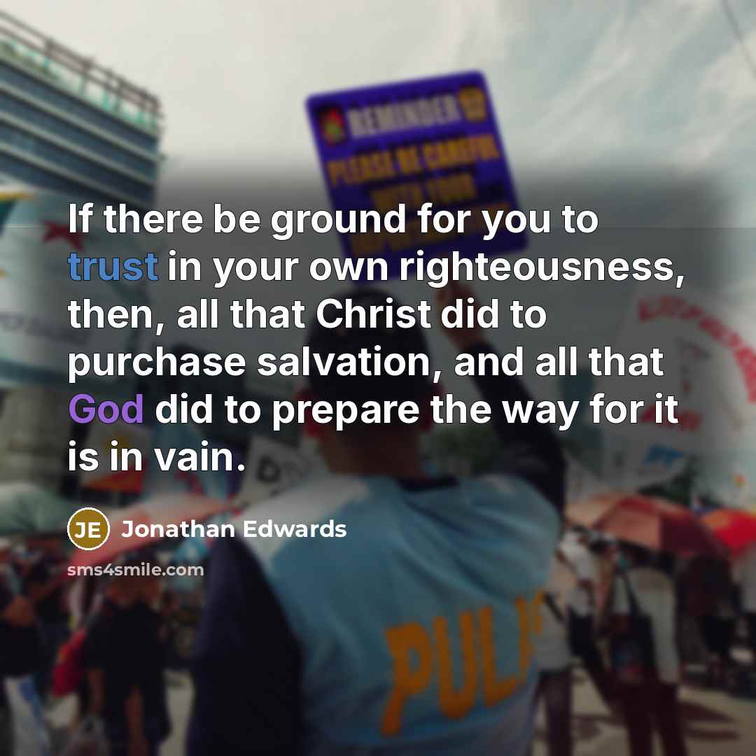 “If there be ground for you to trust in your…” quote by Jonathan Edwards
