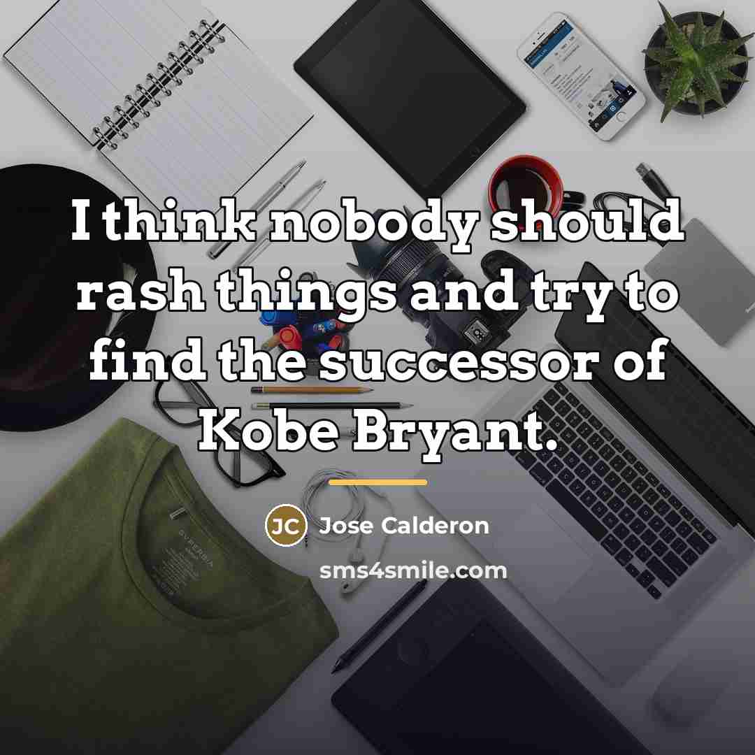 “I think nobody should rash things and try to find…” quote by Jose Calderon