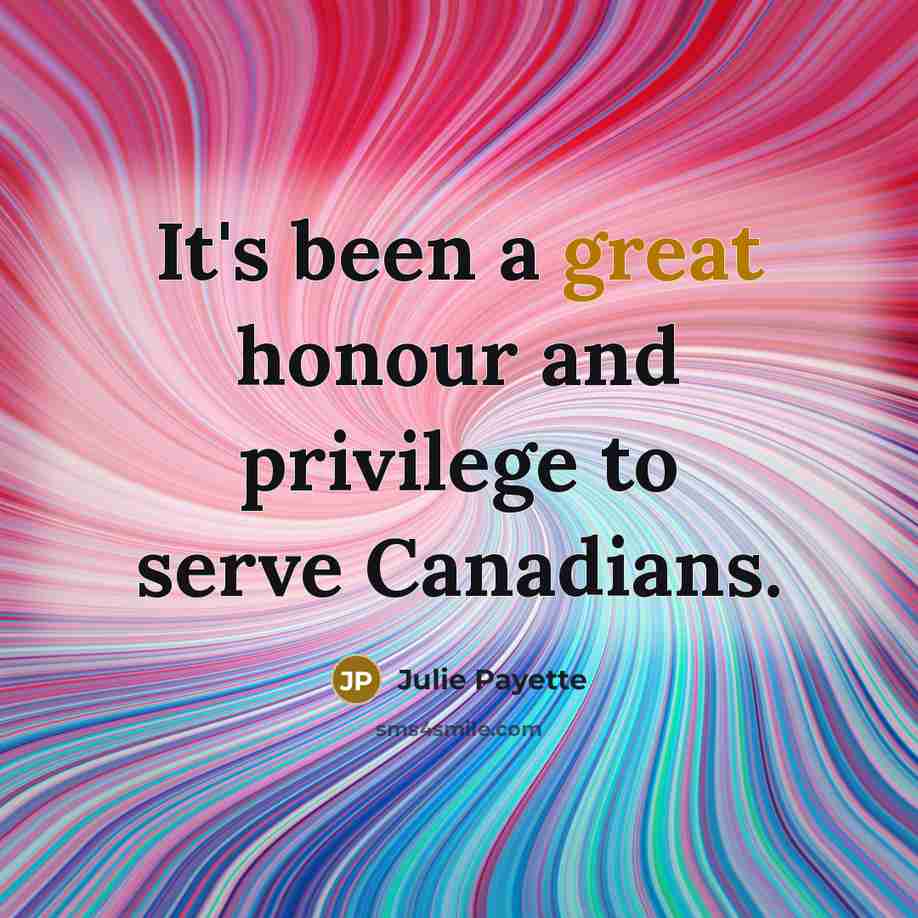 “It's been a great honour and privilege to serve Canadians.…” quote by Julie Payette