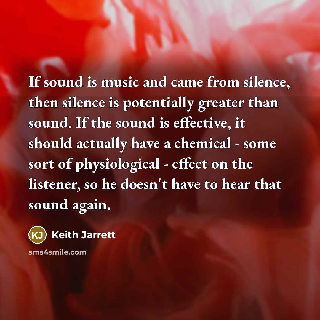 “If sound is music and came from silence, then silence…” quote by Keith Jarrett