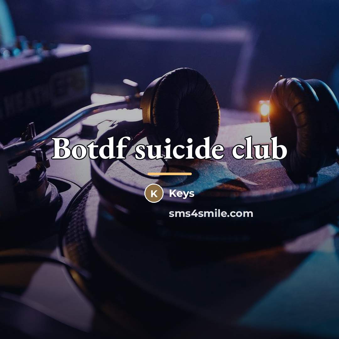 “Botdf suicide club…” quote by Keys