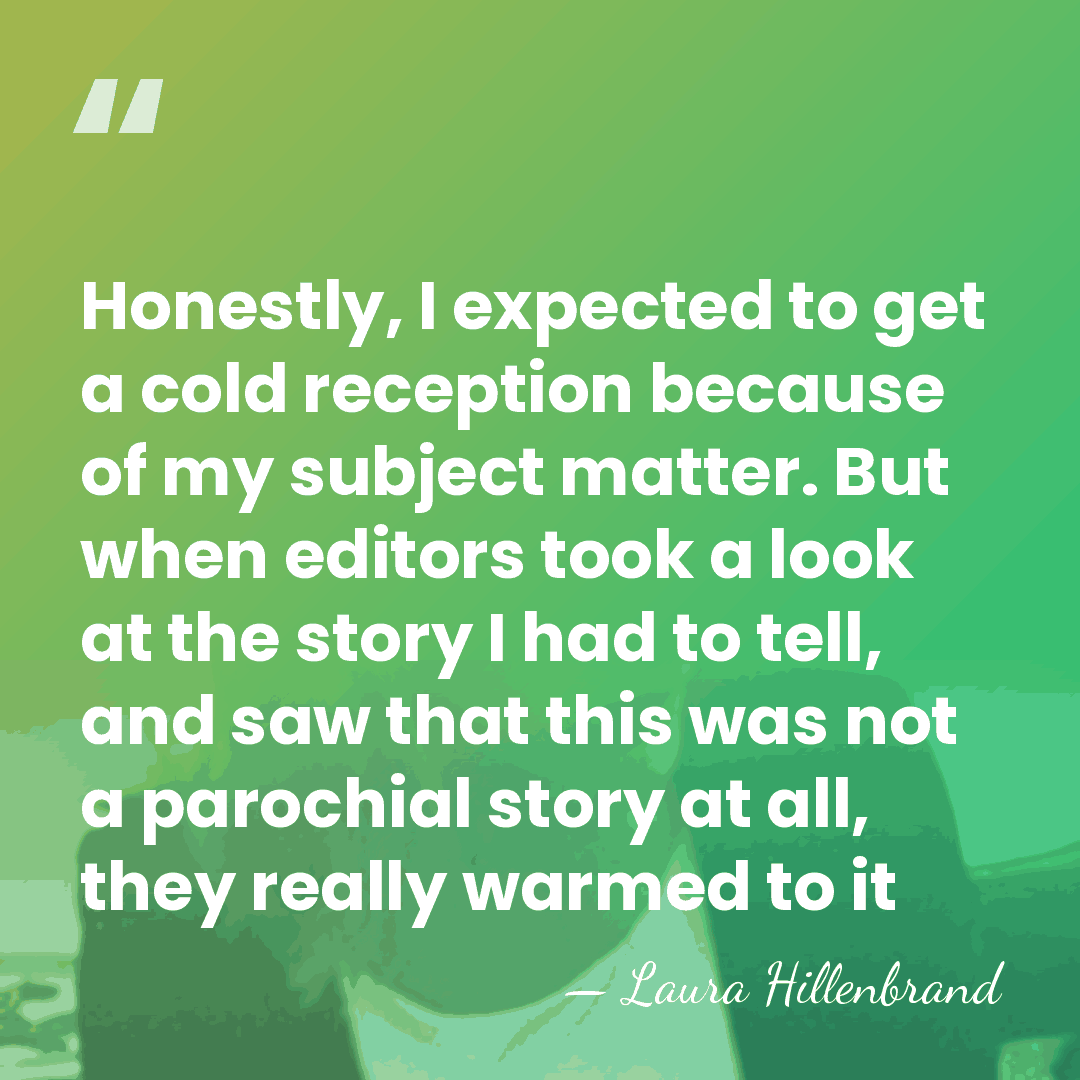 Honestly, I expected to get a cold reception because of my subject&hellip; - Laura Hillenbrand