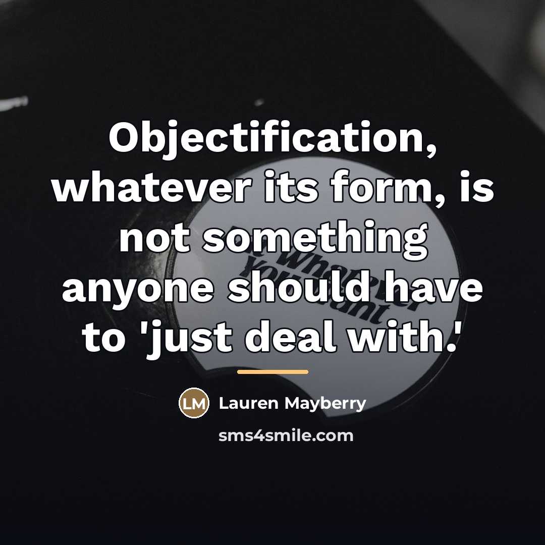 “Objectification, whatever its form, is not something anyone should have…” quote by Lauren Mayberry