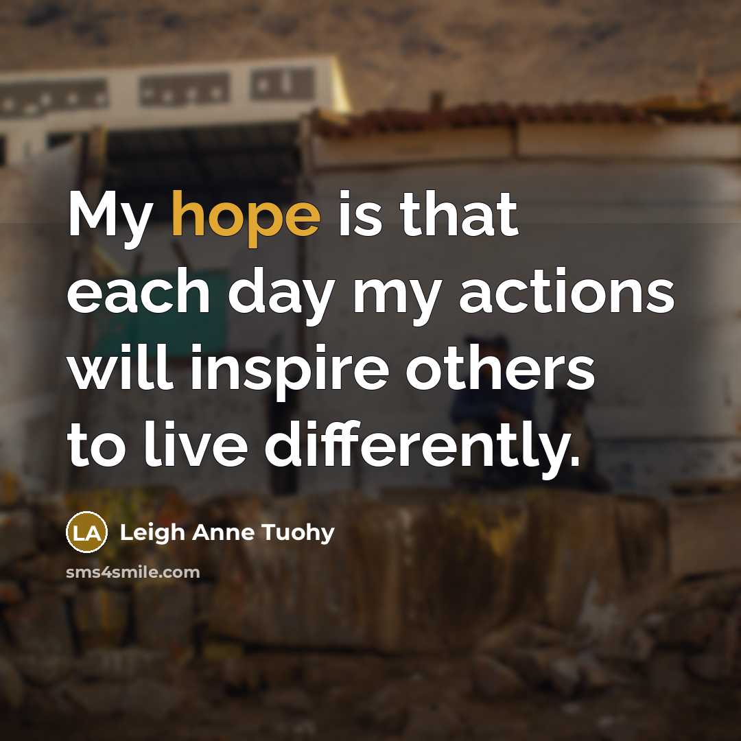 “My hope is that each day my actions will inspire…” quote by Leigh Anne Tuohy
