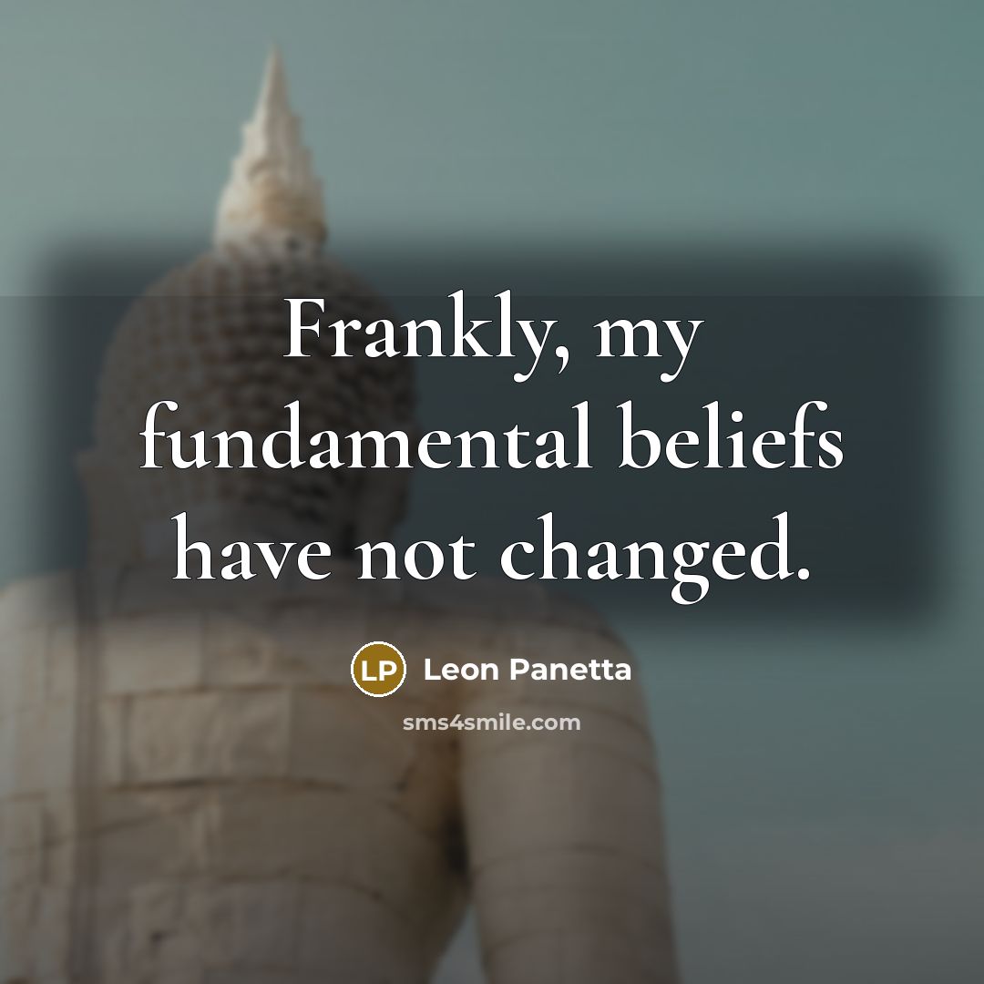 “Frankly, my fundamental beliefs have not changed.…” quote by Leon Panetta