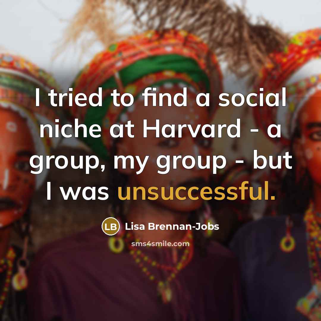 “I tried to find a social niche at Harvard -…” quote by Lisa Brennan-Jobs
