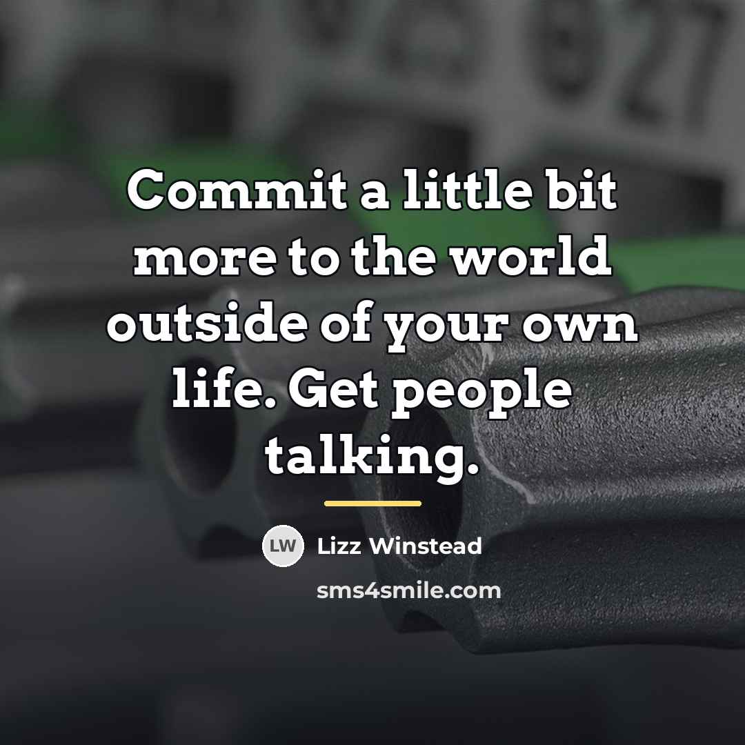 “Commit a little bit more to the world outside of…” quote by Lizz Winstead