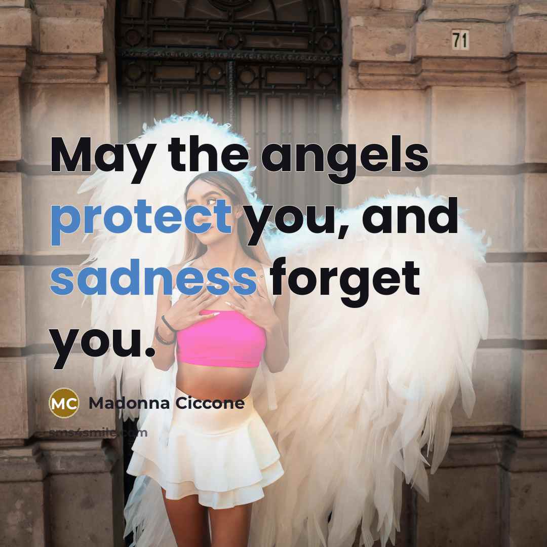 “May the angels protect you, and sadness forget you.…” quote by Madonna Ciccone