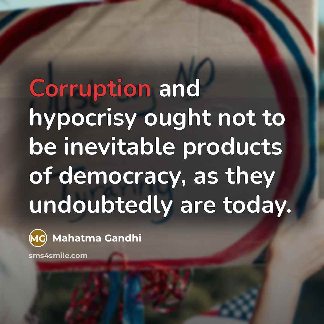“Corruption and hypocrisy ought not to be inevitable products of…” quote by Mahatma Gandhi