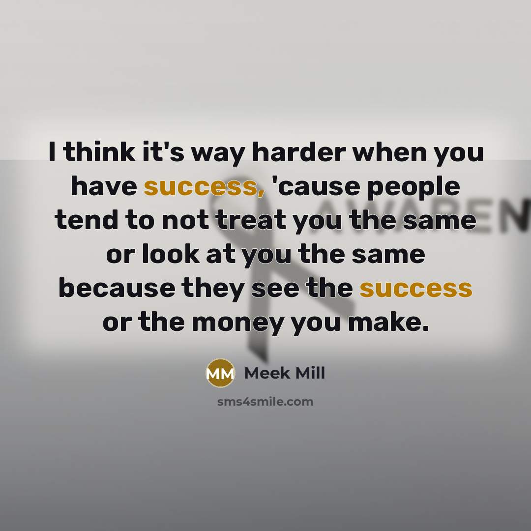 “I think it's way harder when you have success, 'cause…” quote by Meek Mill