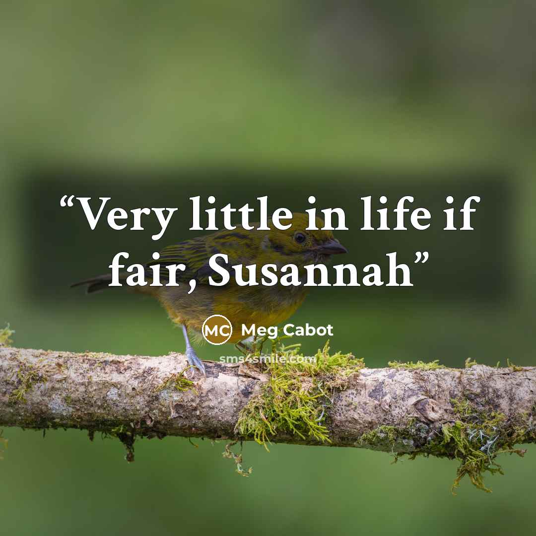 “Very little in life if fair, Susannah” quote by Meg Cabot