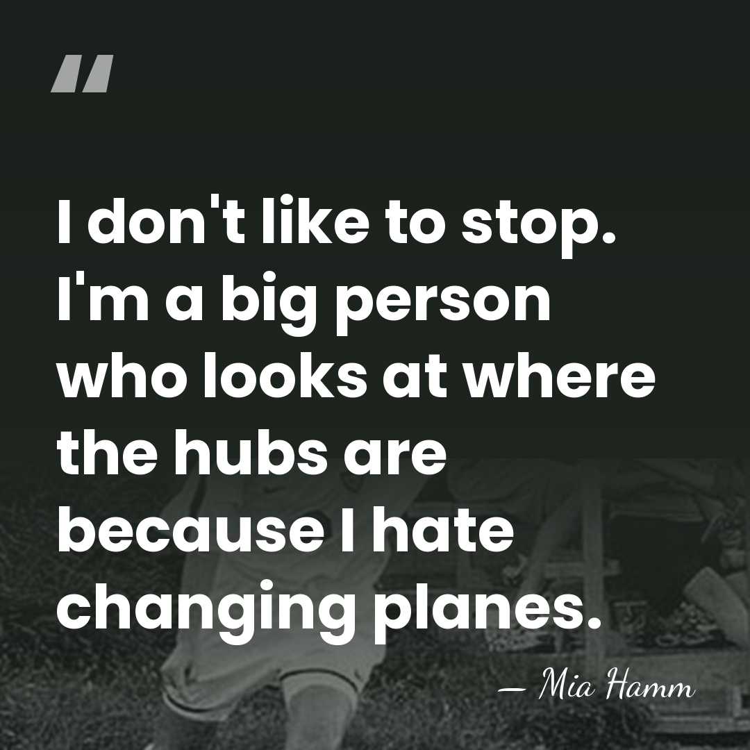 I don't like to stop. I'm a big person who looks at&hellip; - Mia Hamm