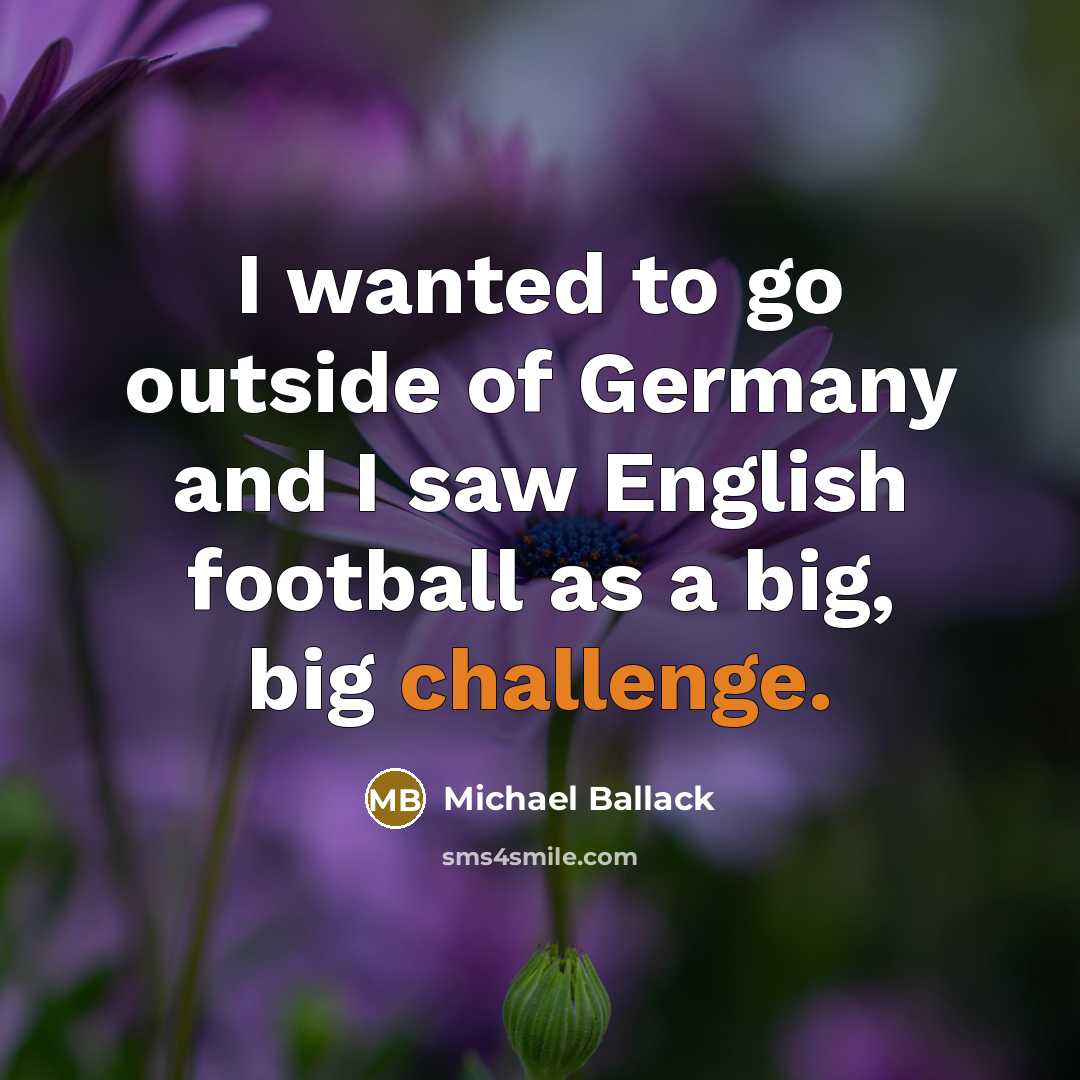 “I wanted to go outside of Germany and I saw…” quote by Michael Ballack