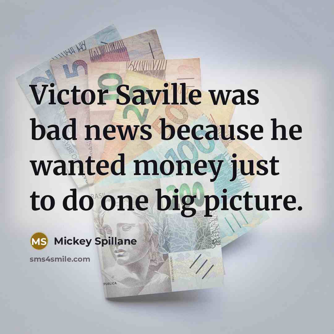 “Victor Saville was bad news because he wanted money just…” quote by Mickey Spillane