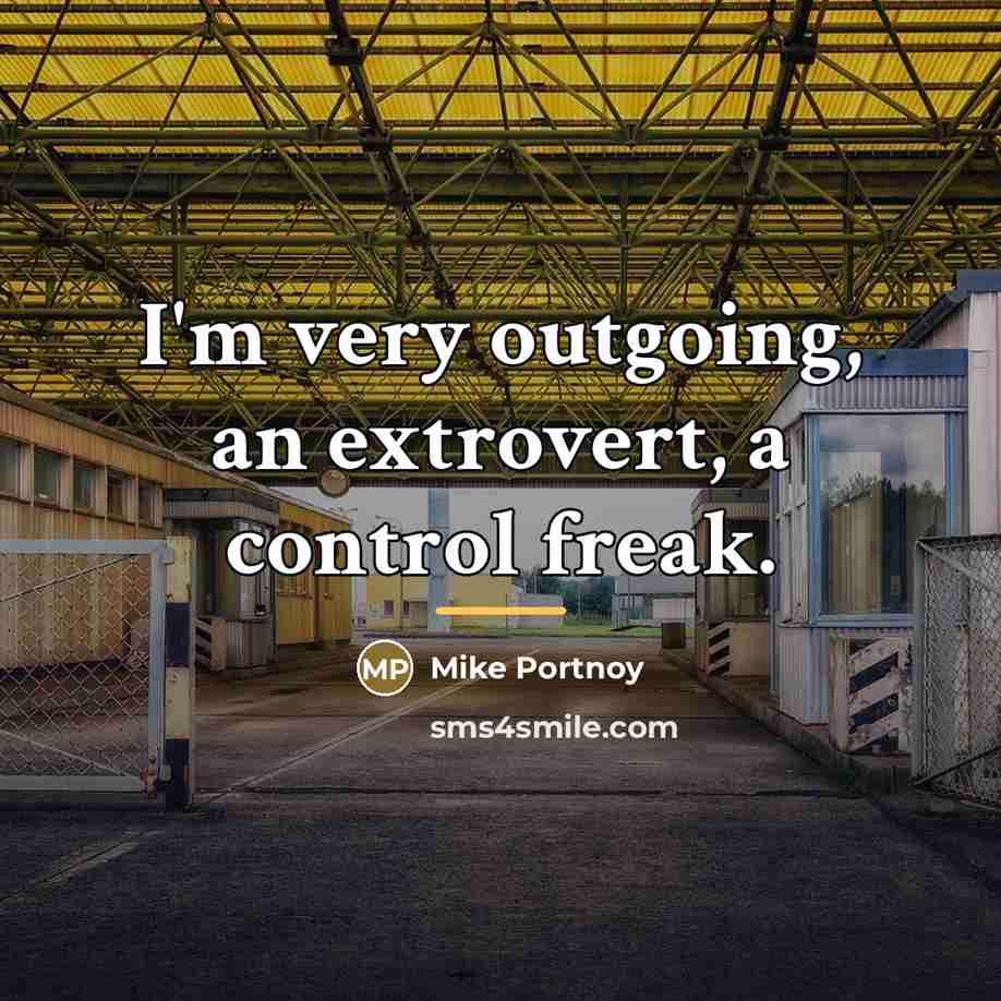 “I'm very outgoing, an extrovert, a control freak.…” quote by Mike Portnoy