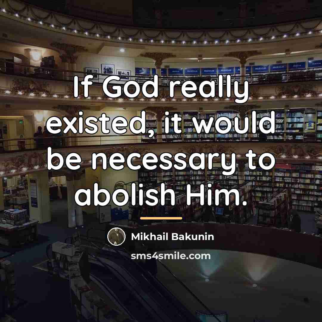 “If God really existed, it would be necessary to abolish…” quote by Mikhail Bakunin