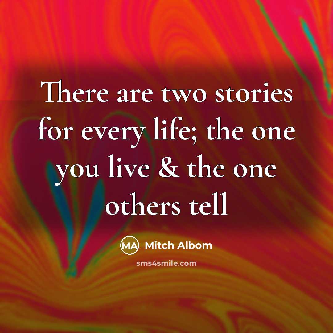 “There are two stories for every life; the one you…” quote by Mitch Albom