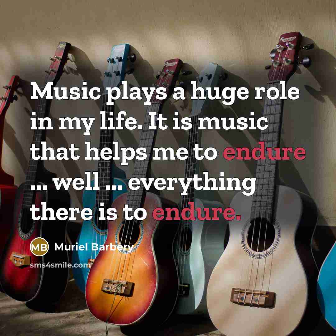 “Music plays a huge role in my life. It is…” quote by Muriel Barbery