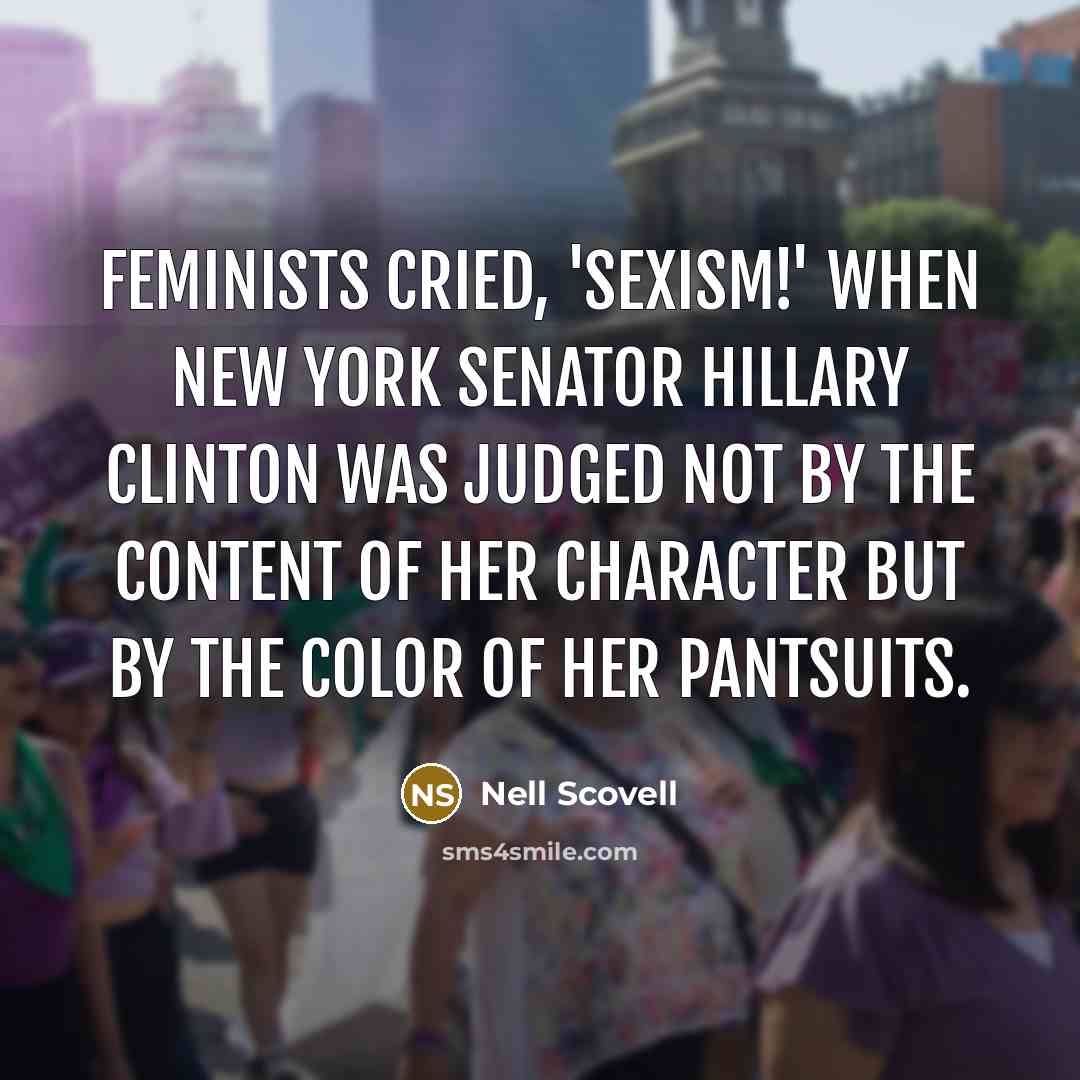 “Feminists cried, 'Sexism!' when New York Senator Hillary Clinton was…” quote by Nell Scovell