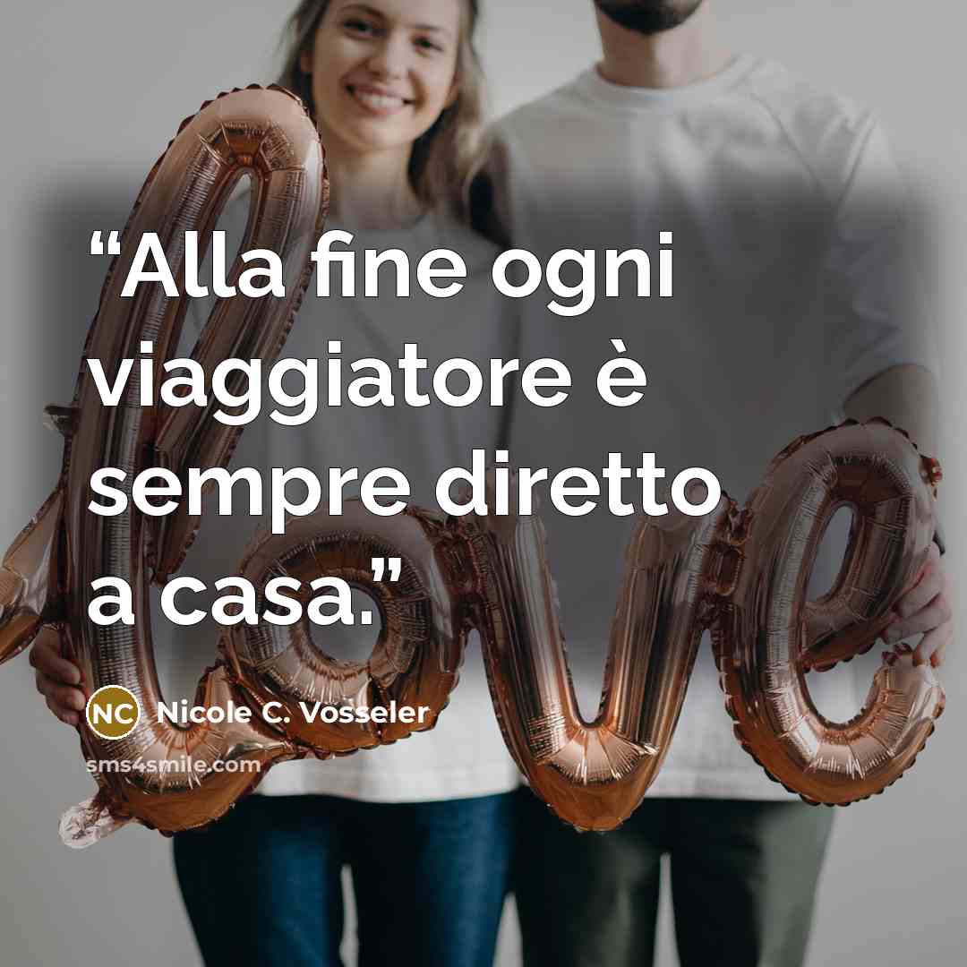 “Alla fine ogni viaggiatore è sempre diretto a casa.” quote by Nicole C. Vosseler