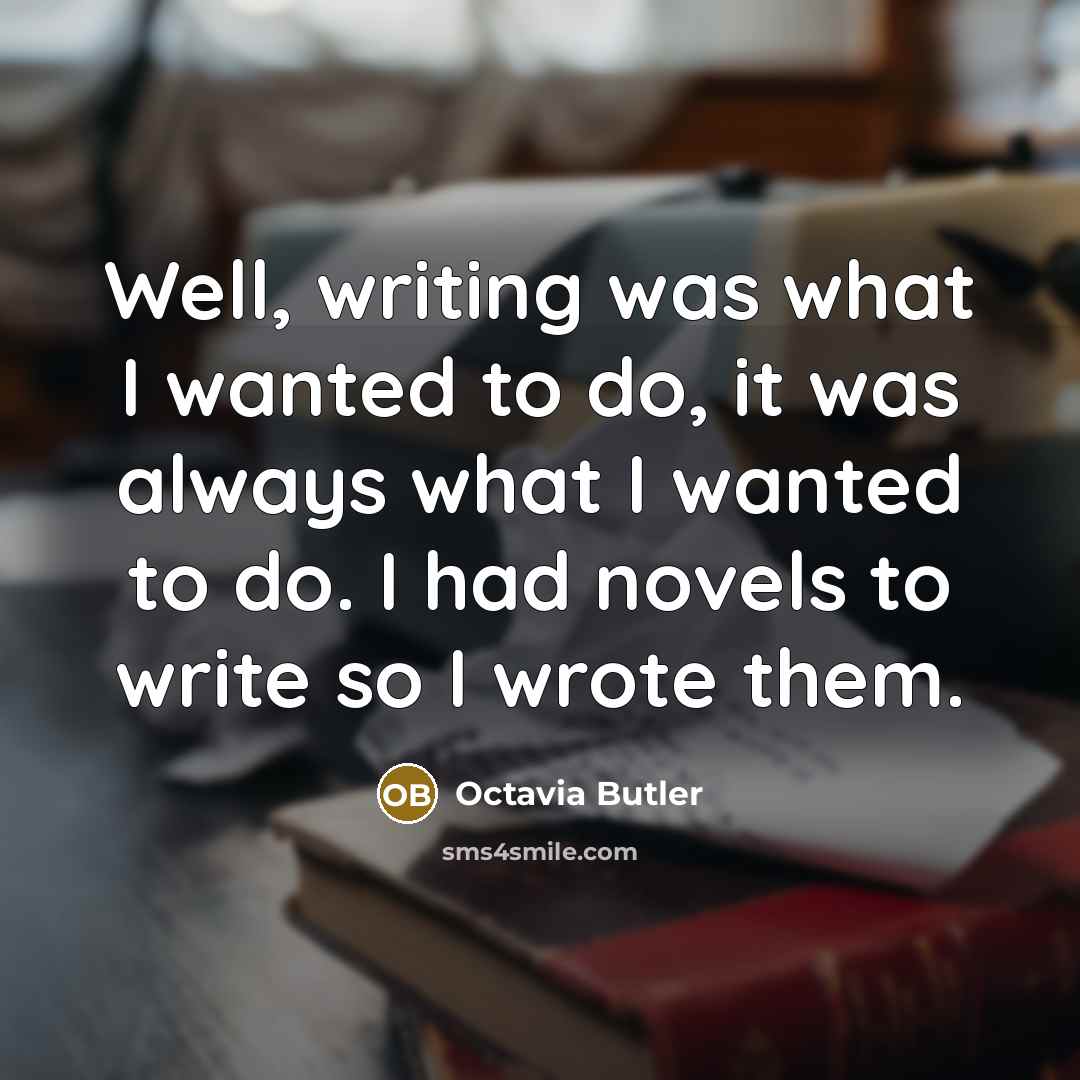 “Well, writing was what I wanted to do, it was…” quote by Octavia Butler