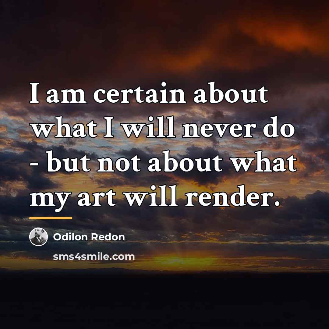 “I am certain about what I will never do -…” quote by Odilon Redon