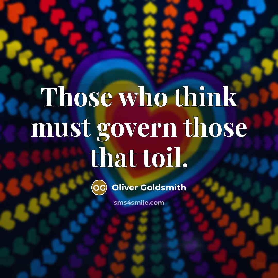 “Those who think must govern those that toil.…” quote by Oliver Goldsmith