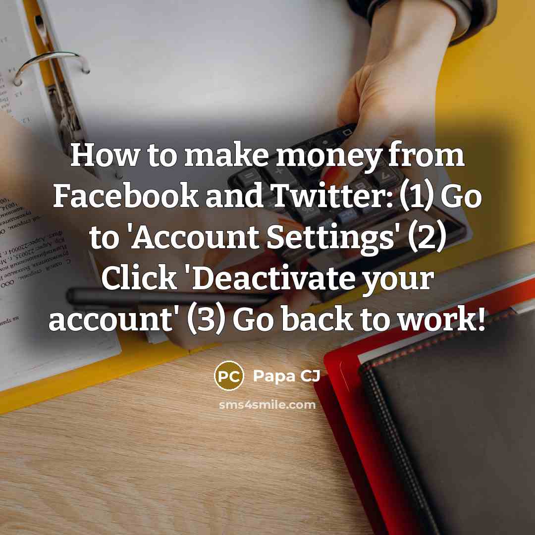 “How to make money from Facebook and Twitter: (1) Go…” quote by Papa CJ