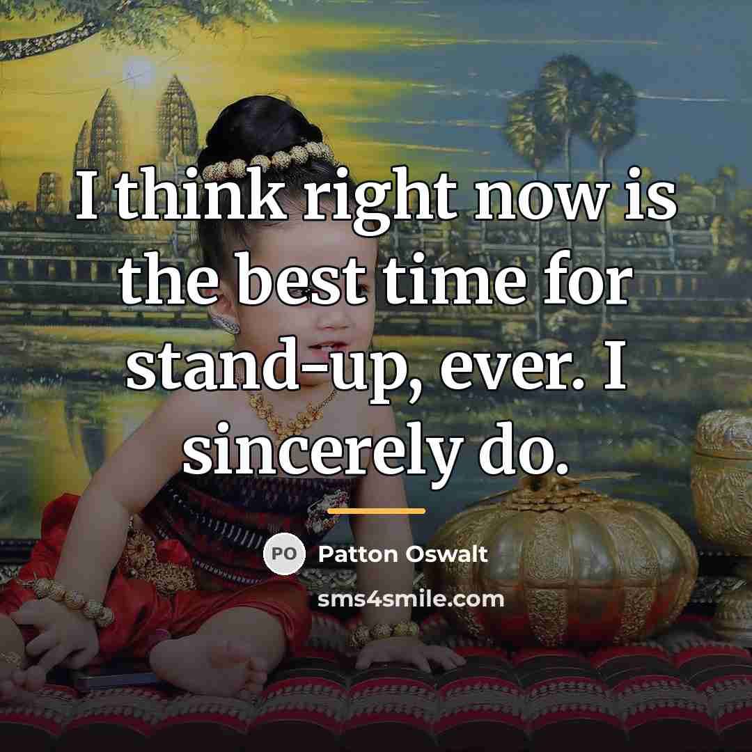“I think right now is the best time for stand-up,…” quote by Patton Oswalt