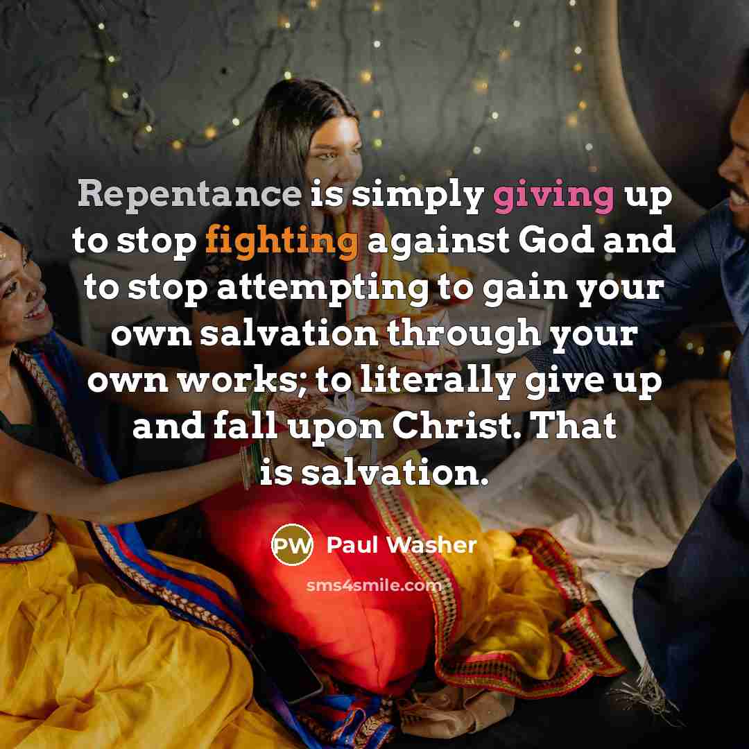 “Repentance is simply giving up to stop fighting against God…” quote by Paul Washer