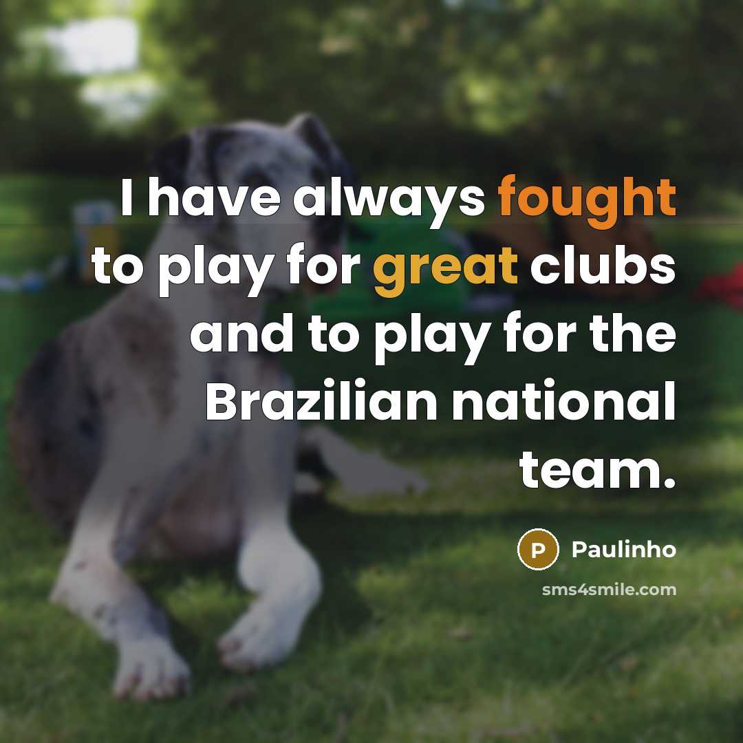 “I have always fought to play for great clubs and…” quote by Paulinho