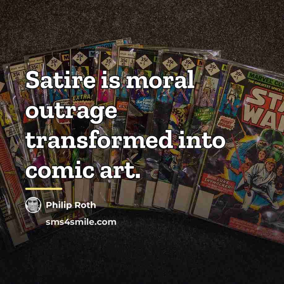 “Satire is moral outrage transformed into comic art.…” quote by Philip Roth