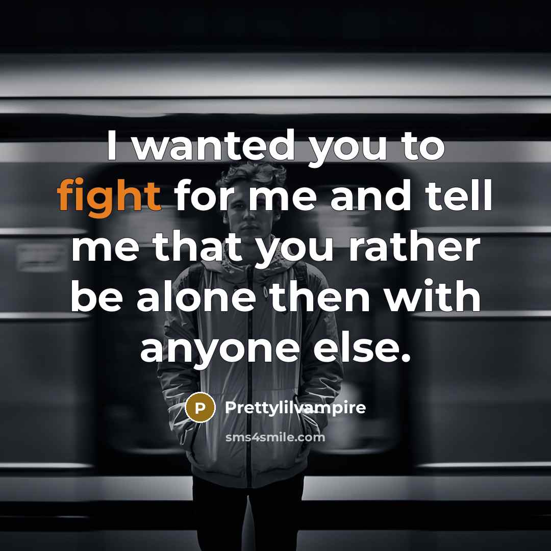 “I wanted you to fight for me and tell me…” quote by Prettylilvampire