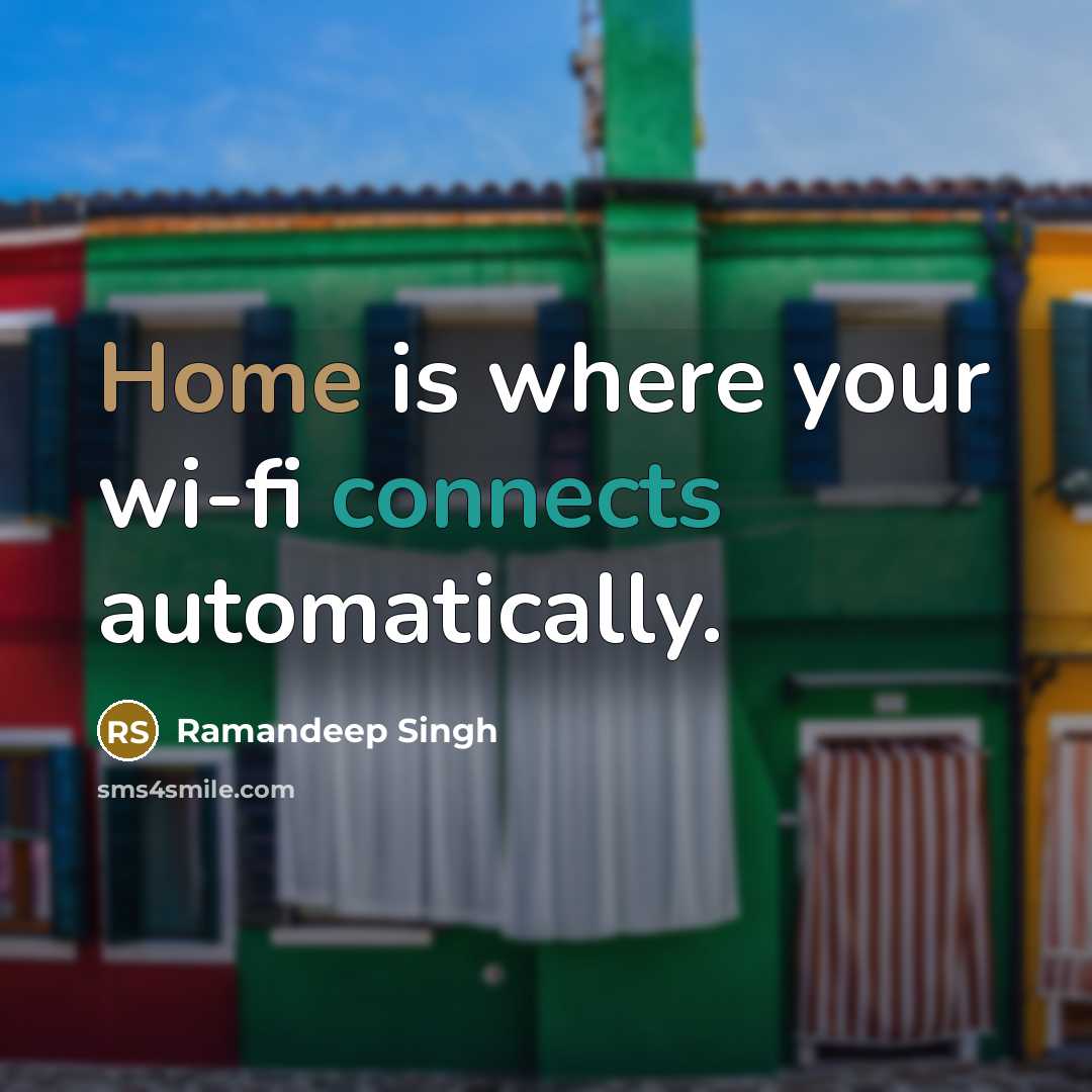 “Home is where your wi-fi connects automatically.” quote by Ramandeep Singh