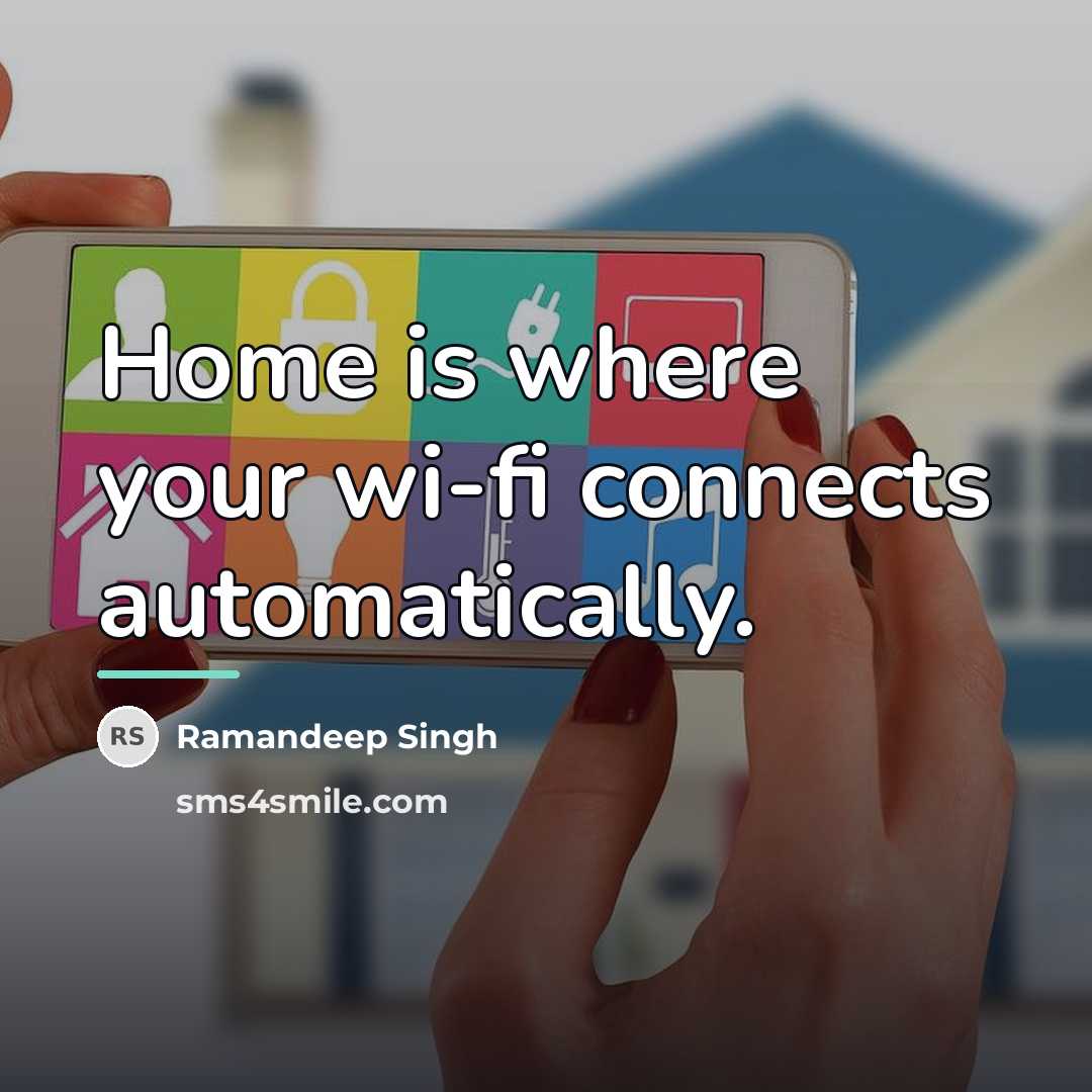 “Home is where your wi-fi connects automatically.…” quote by Ramandeep Singh